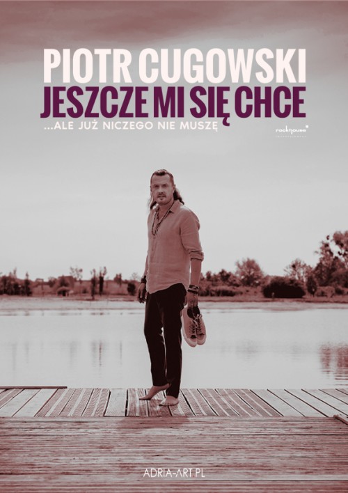Piotr Cugowski - Jeszcze mi się chce... ale już niczego nie muszę