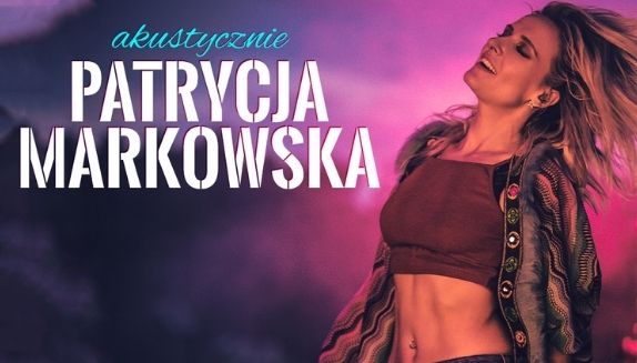 Nowa trasa „Akustycznie” Patrycji Markowskiej. Koncerty w 2021 roku